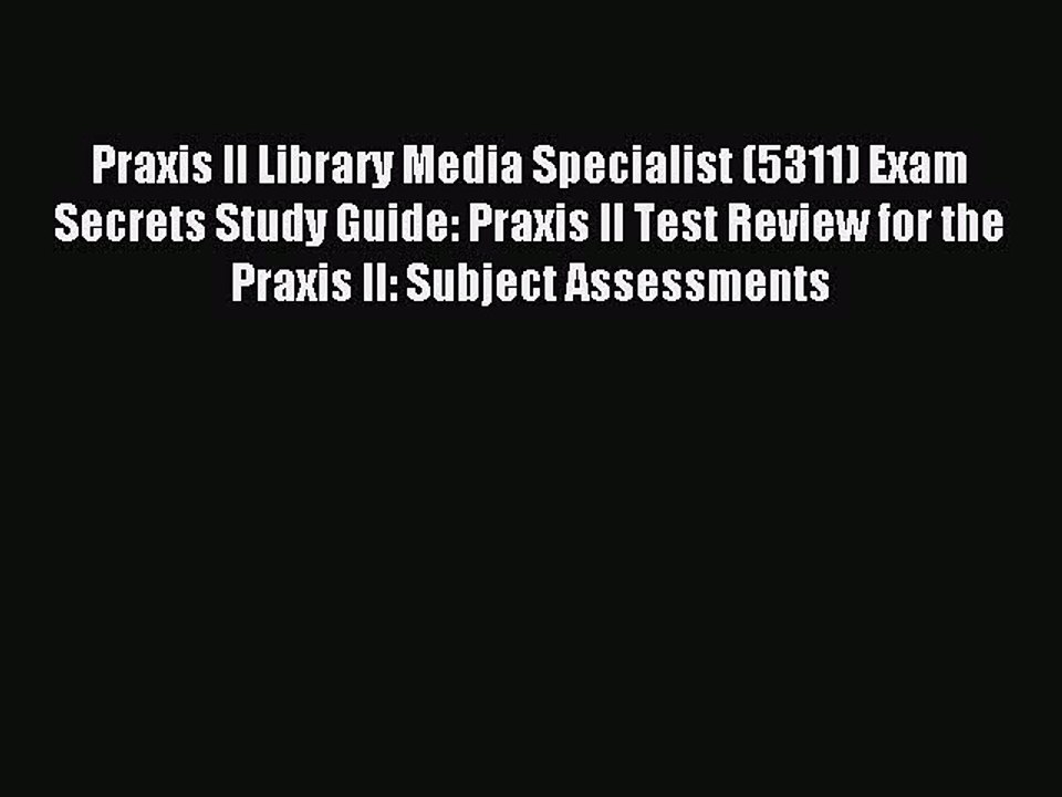 Download Praxis II Library Media Specialist (5311) Exam Secrets Study Guide: Praxis II Test