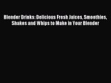 Read Blender Drinks: Delicious Fresh Juices Smoothies Shakes and Whips to Make in Your Blender