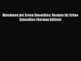 Read Abnehmen mit Green Smoothies: Rezepte fÃ¼r GrÃ¼ne Smoothies (German Edition) Ebook Free