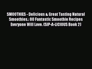 Read SMOOTHIES - Delicious & Great Tasting Natural Smoothies.: 80 Fantastic Smoothie Recipes