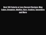 Read Best 100 Calorie or Less Dessert Recipes: Mug Cakes Brownies Muffins Bars Cookies Smoothies