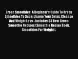 Read Green Smoothies: A Beginner's Guide To Green Smoothies To Supercharge Your Detox Cleanse
