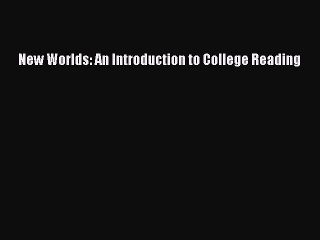 Download New Worlds: An Introduction to College Reading PDF Online