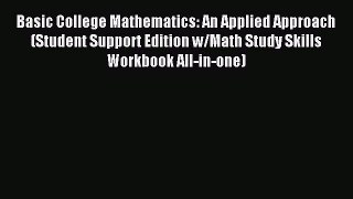 Read Basic College Mathematics: An Applied Approach (Student Support Edition w/Math Study Skills