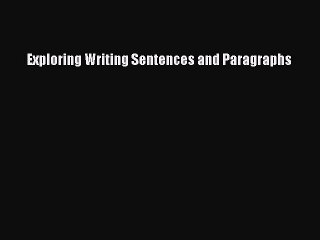 Read Exploring Writing Sentences and Paragraphs Ebook Free
