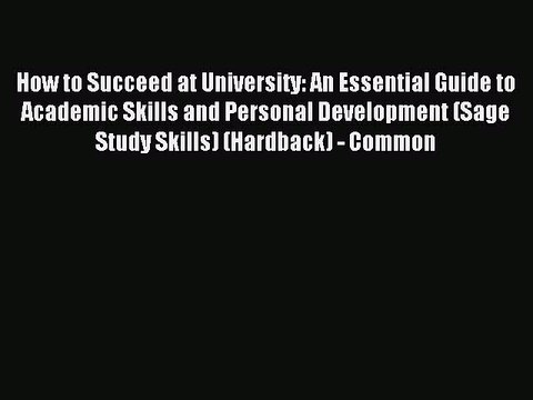 Download How to Succeed at University: An Essential Guide to Academic Skills and Personal Development