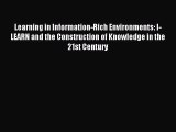 Read Learning in Information-Rich Environments: I-LEARN and the Construction of Knowledge in