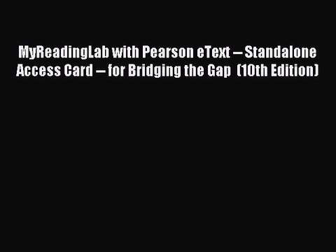 Read MyReadingLab with Pearson eText Standalone Access Card for Bridging the Gap (10th