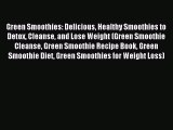 Read Green Smoothies: Delicious Healthy Smoothies to Detox Cleanse and Lose Weight (Green Smoothie