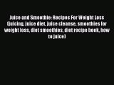 Download Juice and Smoothie: Recipes For Weight Loss (juicing juice diet juice cleanse smoothies