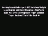 Read Healthy Smoothie Recipes!: 100 Delicious Weight Loss Healing and Detox Smoothies Your