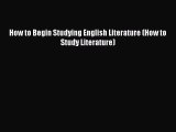 Download How to Begin Studying English Literature (How to Study Literature) PDF Online