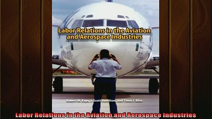 Enjoyed read  Labor Relations in the Aviation and Aerospace Industries