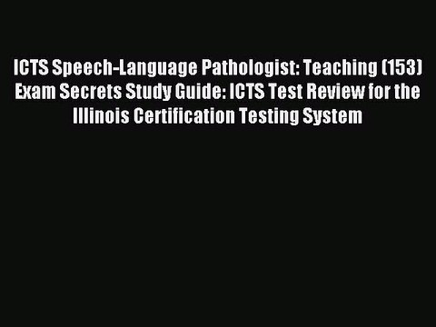 Read ICTS Speech-Language Pathologist: Teaching (153) Exam Secrets Study Guide: ICTS Test Review
