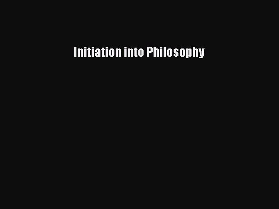 Download Initiation into Philosophy Ebook Online