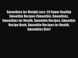 Read Smoothies for Weight Loss: 20 Super Healthy Smoothie Recipes (Smoothie Smoothies Smoothies