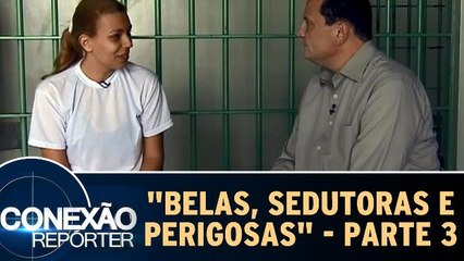 Belas, Sedutoras e Perigosas - Parte 3
