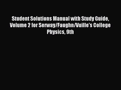 Read Student Solutions Manual with Study Guide Volume 2 for Serway/Faughn/Vuille's College
