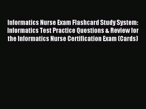 Read Informatics Nurse Exam Flashcard Study System: Informatics Test Practice Questions & Review
