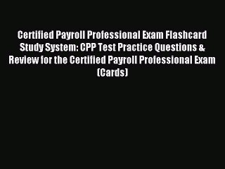 Read Certified Payroll Professional Exam Flashcard Study System: CPP Test Practice Questions