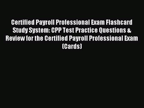 Read Certified Payroll Professional Exam Flashcard Study System: CPP Test Practice Questions