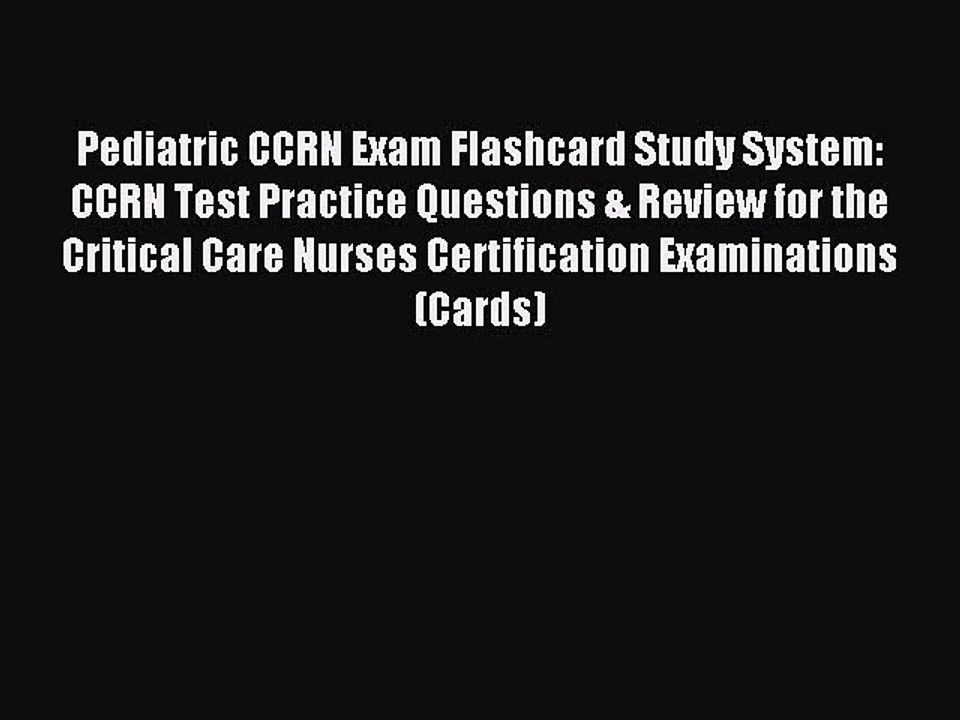Read Pediatric CCRN Exam Flashcard Study System: CCRN Test Practice Questions & Review for