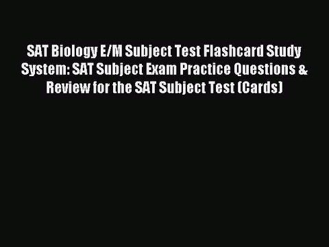 Read SAT Biology E/M Subject Test Flashcard Study System: SAT Subject Exam Practice Questions