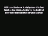 Read CISA Exam Flashcard Study System: CISA Test Practice Questions & Review for the Certified