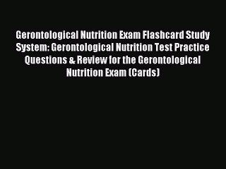 Read Gerontological Nutrition Exam Flashcard Study System: Gerontological Nutrition Test Practice