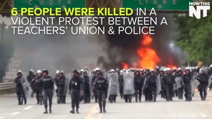6 People Killed At Teachers Union Protests In Mexico