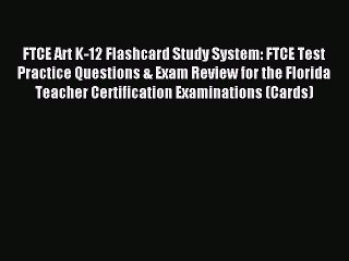 Read FTCE Art K-12 Flashcard Study System: FTCE Test Practice Questions & Exam Review for the