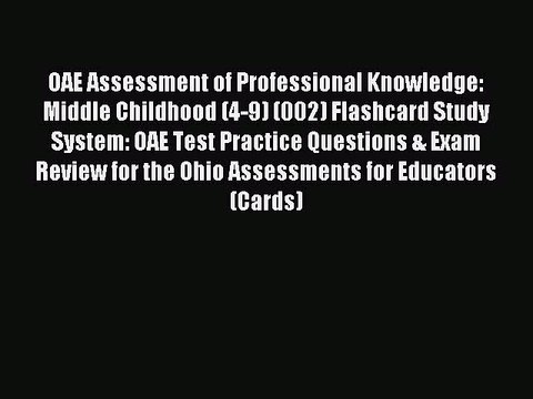 Download OAE Assessment of Professional Knowledge: Middle Childhood (4-9) (002) Flashcard Study