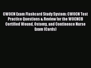 Read CWOCN Exam Flashcard Study System: CWOCN Test Practice Questions & Review for the WOCNCB