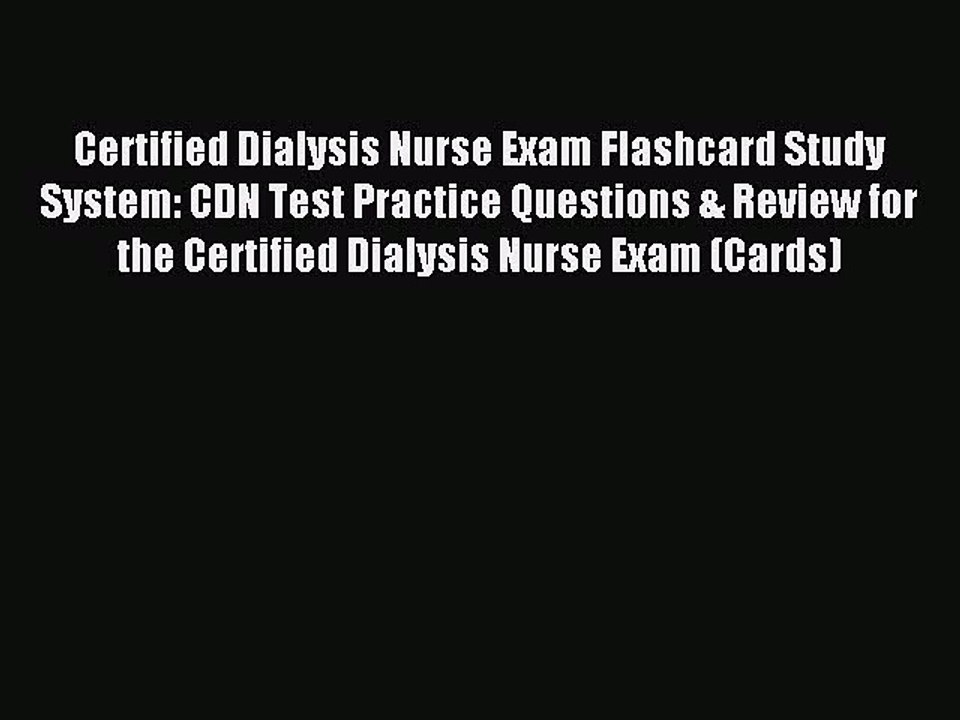 Read Certified Dialysis Nurse Exam Flashcard Study System: CDN Test Practice Questions & Review