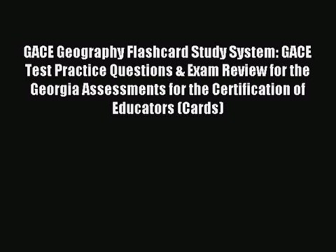 Read GACE Geography Flashcard Study System: GACE Test Practice Questions & Exam Review for