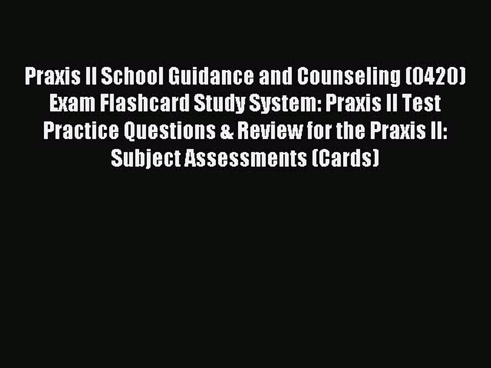 Read Praxis II School Guidance and Counseling (0420) Exam Flashcard Study System: Praxis II