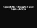 Download Concepts in Wine Technology: Small Winery Operations 3rd Edition Ebook Free