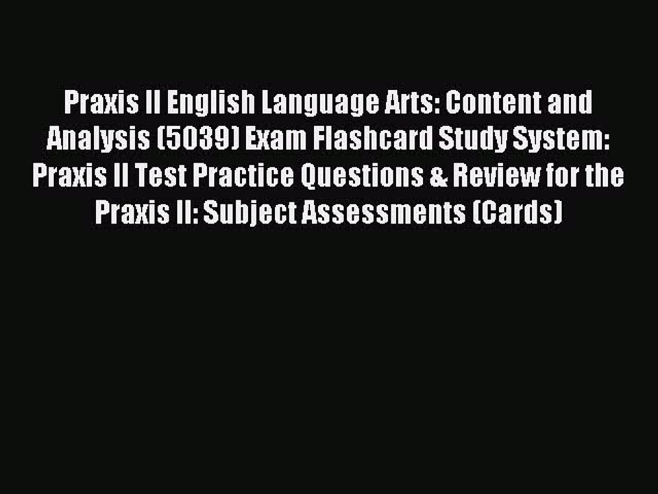 Read Praxis II English Language Arts: Content and Analysis (5039) Exam Flashcard Study System: