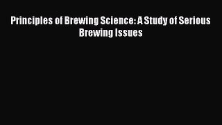 Download Principles of Brewing Science: A Study of Serious Brewing Issues Ebook Free