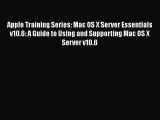Read Apple Training Series: Mac OS X Server Essentials v10.6: A Guide to Using and Supporting