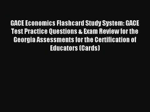 Read GACE Economics Flashcard Study System: GACE Test Practice Questions & Exam Review for