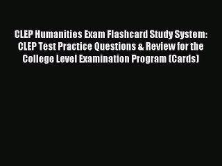 Read CLEP Humanities Exam Flashcard Study System: CLEP Test Practice Questions & Review for