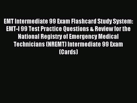 Read EMT Intermediate 99 Exam Flashcard Study System: EMT-I 99 Test Practice Questions & Review