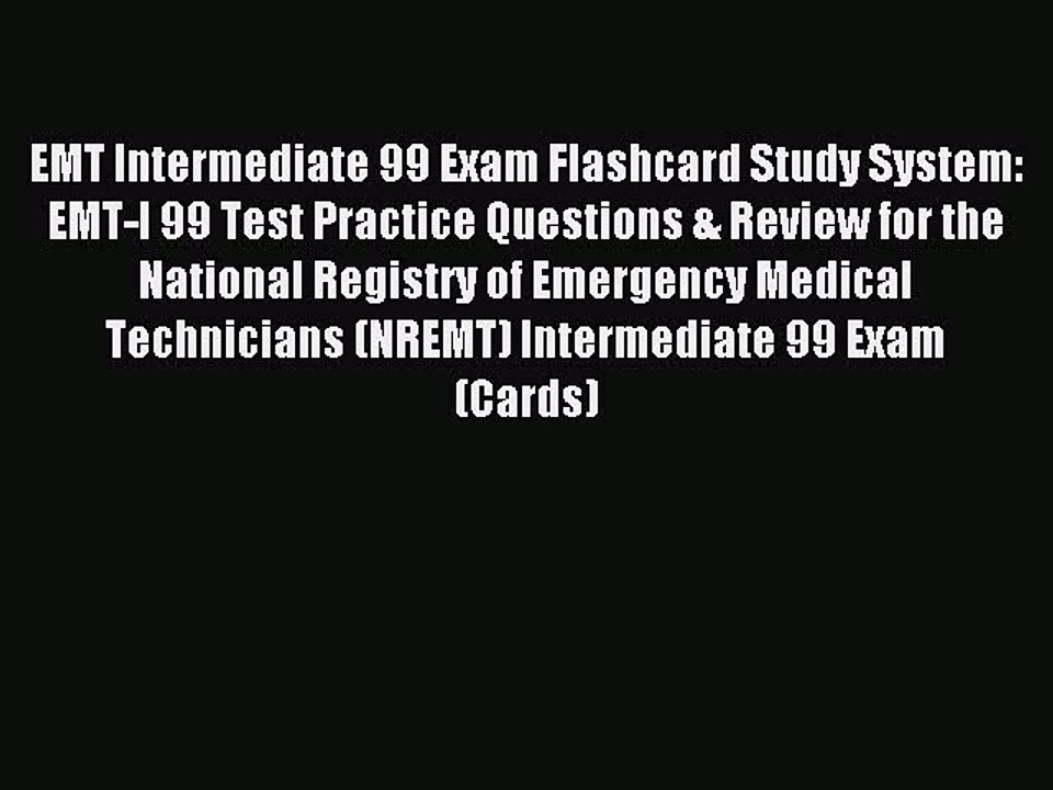 Read EMT Intermediate 99 Exam Flashcard Study System: EMT-I 99 Test Practice Questions & Review