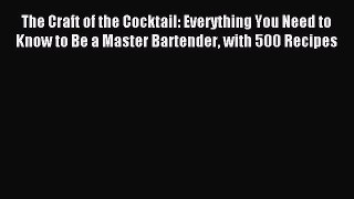 Read The Craft of the Cocktail: Everything You Need to Know to Be a Master Bartender with 500