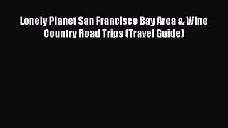 Read Lonely Planet San Francisco Bay Area & Wine Country Road Trips (Travel Guide) Ebook Free