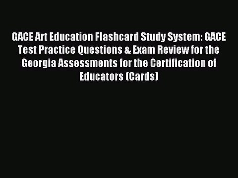 Read GACE Art Education Flashcard Study System: GACE Test Practice Questions & Exam Review