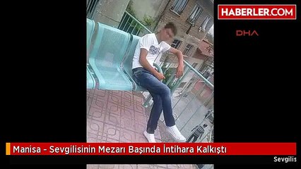 Manisa - Sevgilisinin Mezarı Başında İntihara Kalkıştı
