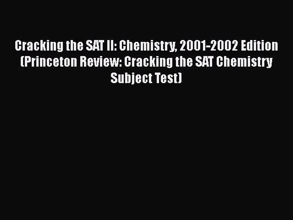 Read Cracking the SAT II: Chemistry 2001-2002 Edition (Princeton Review: Cracking the SAT Chemistry