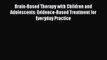 Read Book Brain-Based Therapy with Children and Adolescents: Evidence-Based Treatment for Everyday